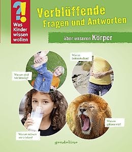 Was Kinder wissen wollen: Verblí¼ffende Fragen und Antworten í¼ber unseren Kí¶rper